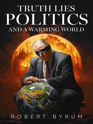 cover image of Truth Lies Politics and a Warming World